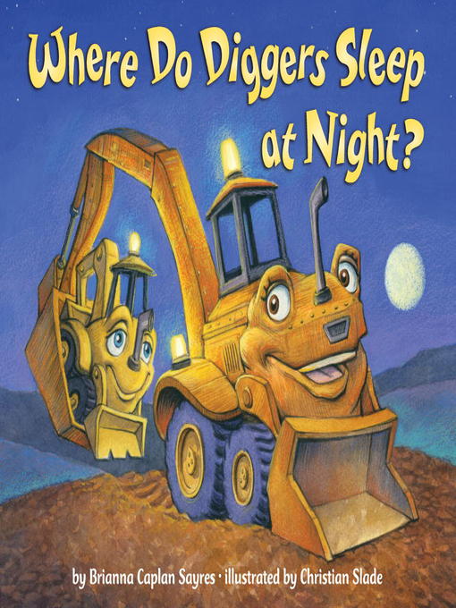 Title details for Where Do Diggers Sleep at Night? by Brianna Caplan Sayres - Available